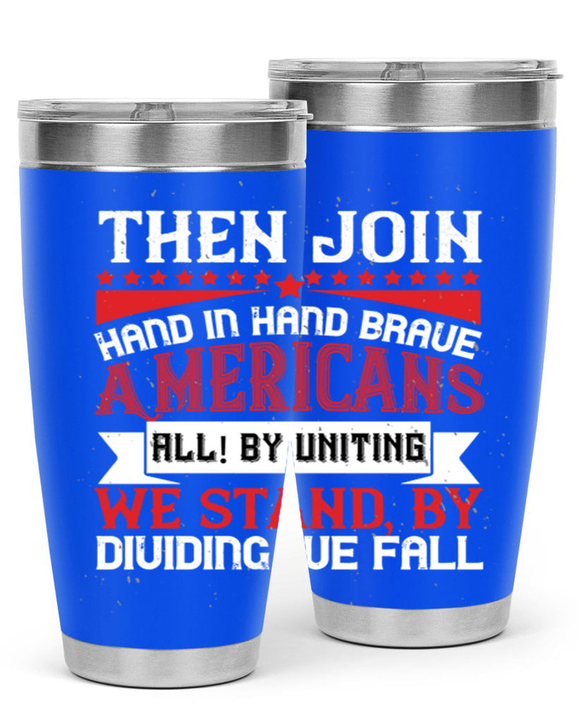 Then join hand in hand brave Americans all By uniting we stand by dividing we fall Style 193#- Fourt Of July- Tumbler