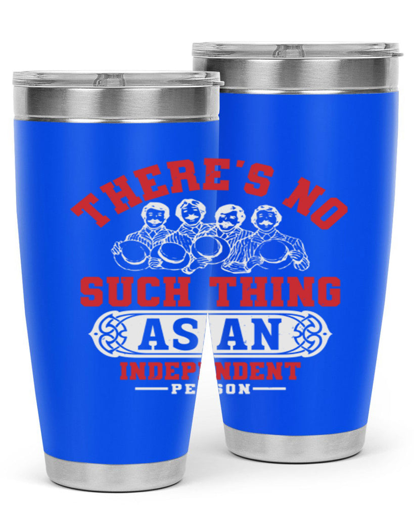 There is no such thing as an independent Style 40#- Fourt Of July- Tumbler