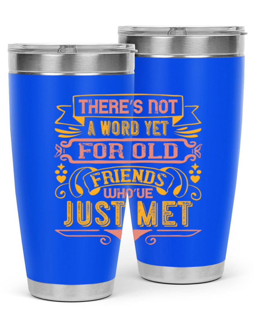There’s not a word yet for old friends who’ve just met Style 28#- Best Friend- Tumbler
