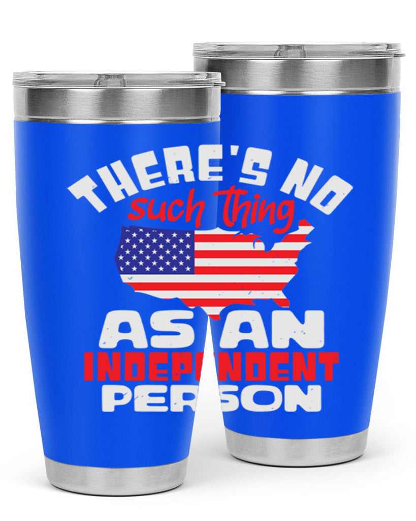 Theres no such thing as an independent person Style 44#- Fourt Of July- Tumbler