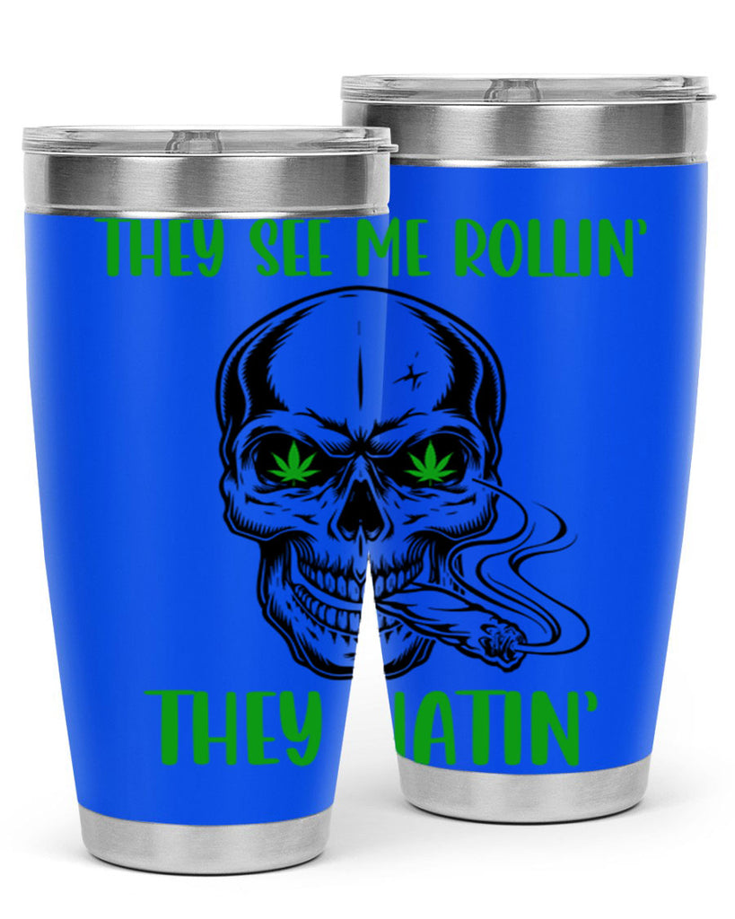 They See Me Rollin They Hatin 268#- marijuana- Tumbler