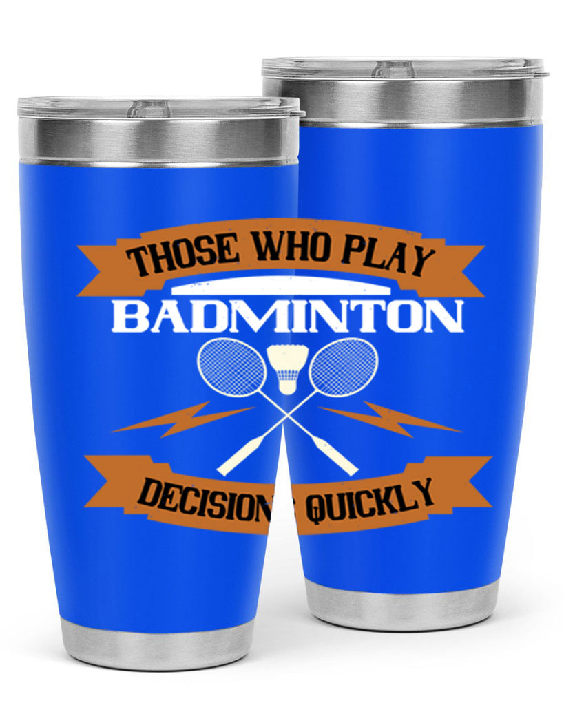 Those who play badminton well take decisions 1792#- badminton- Tumbler