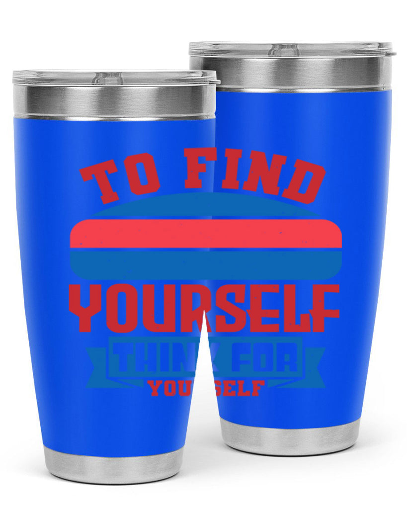 To find yourself think for yourself Style 47#- Fourt Of July- Tumbler