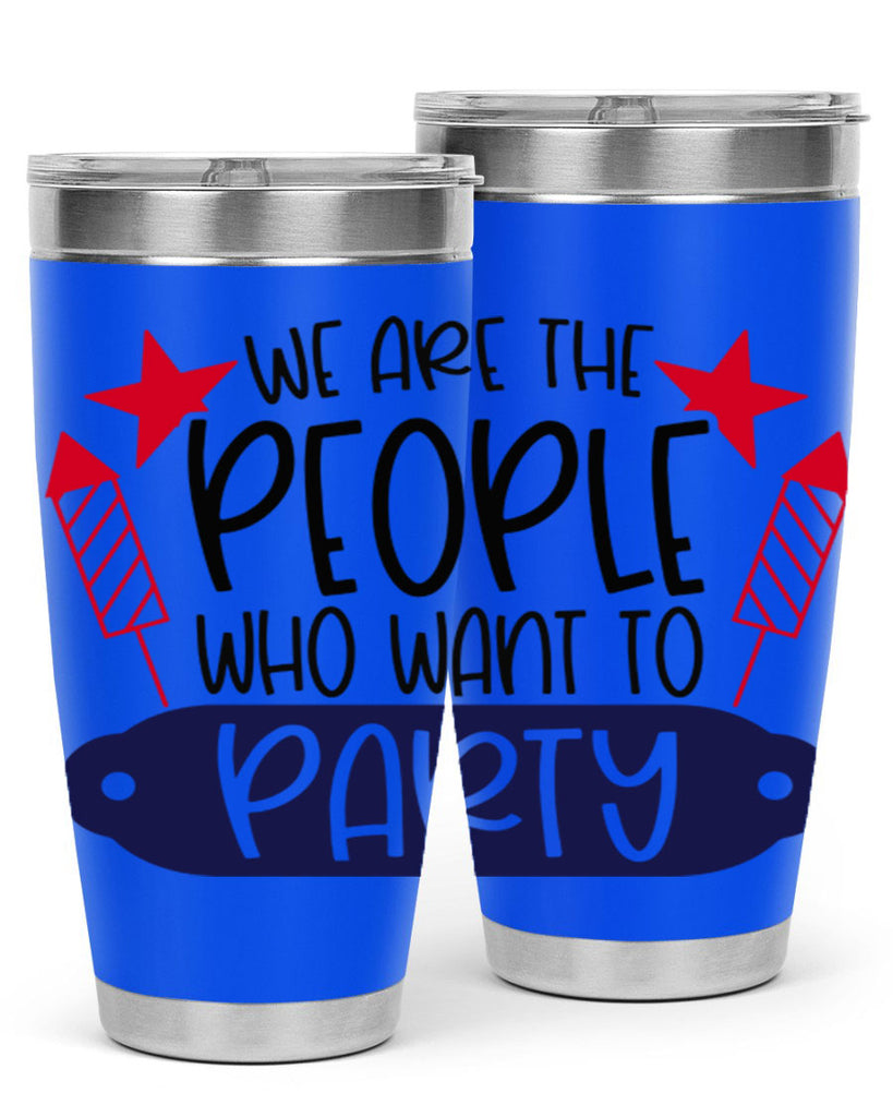 We Are The People Who Want To Party Style 185#- Fourt Of July- Tumbler