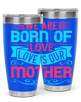 We are born of love Love is our mother Style 13#- dog- Tumbler