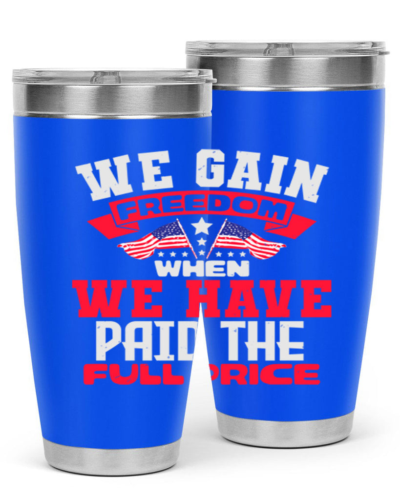 We gain freedom when we have Style 53#- Fourt Of July- Tumbler