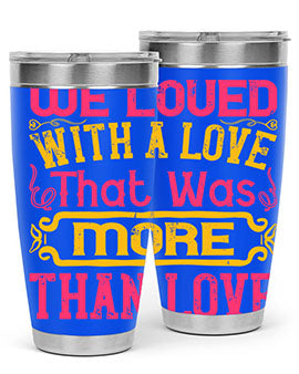 We loved with a love that was more than love Style 12#- dog- Tumbler