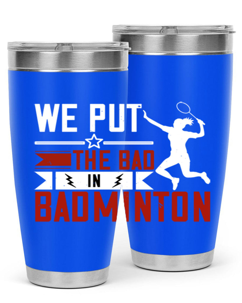 We put the Bad in Badminton 1772#- badminton- Tumbler