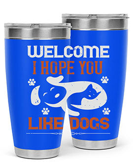 Welcome I Hope You Like Dogs Style 143#- dog- Tumbler