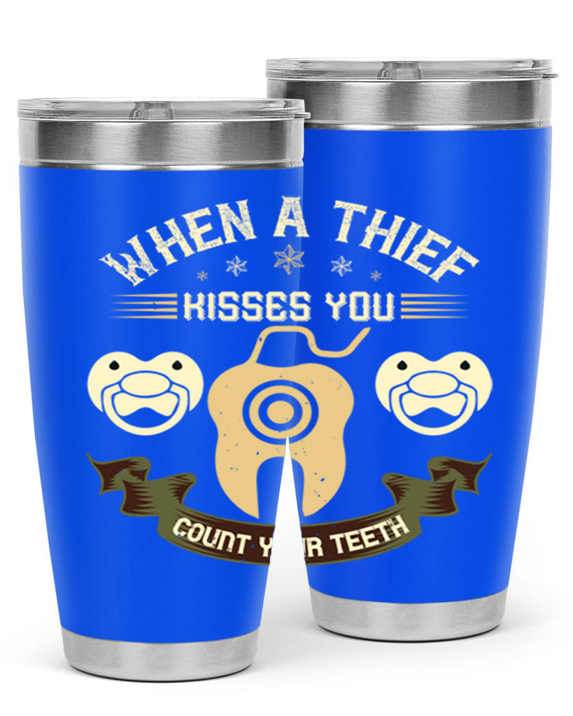 When a thif kisses you count your teeth Style 8#- dentist- tumbler