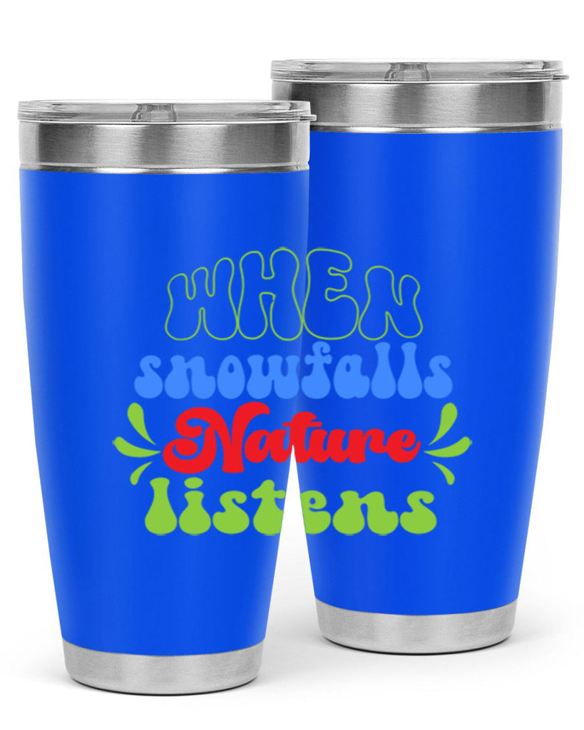 When snow falls nature listens 480#- winter- Tumbler