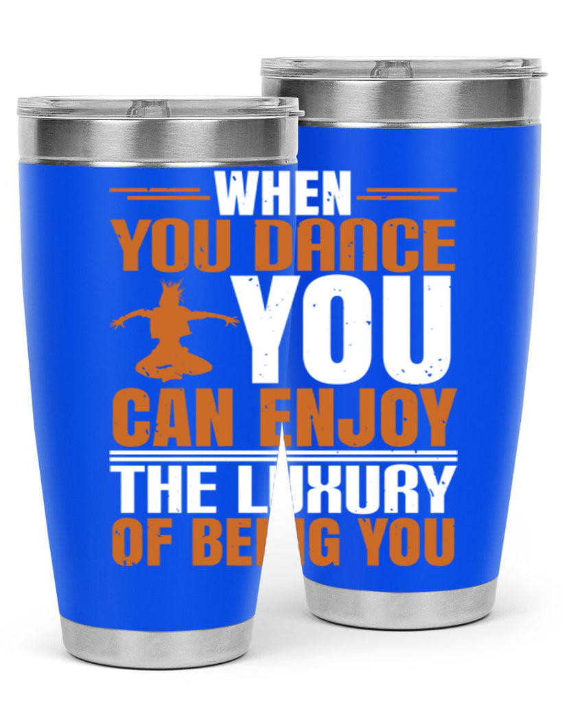 When you dance you can enjoy the luxury of being you 43#- dance- Tumbler