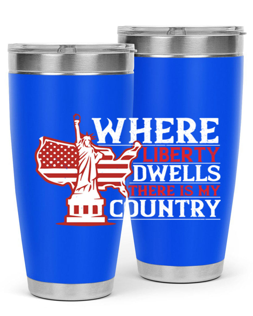 Where liberty dwells there is my country Style 199#- Fourt Of July- Tumbler