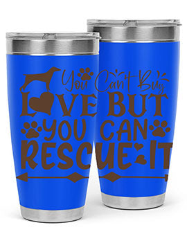 You Cant Buy Love But You Can Rescue It Style 55#- dog- Tumbler
