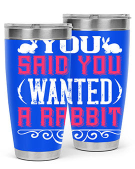 You Said You Wanted A Rabbit Style 5#- dog- Tumbler