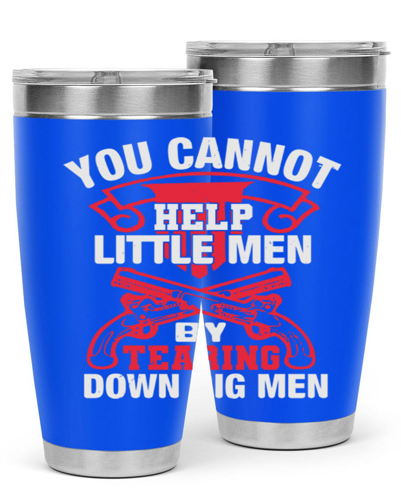 You cannot help little men by tearing down big men Style 59#- Fourt Of July- Tumbler