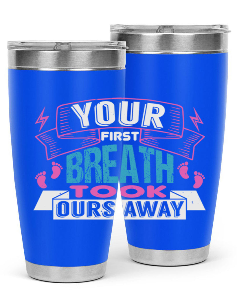 Your first breath took ours away Style 159#- baby- tumbler