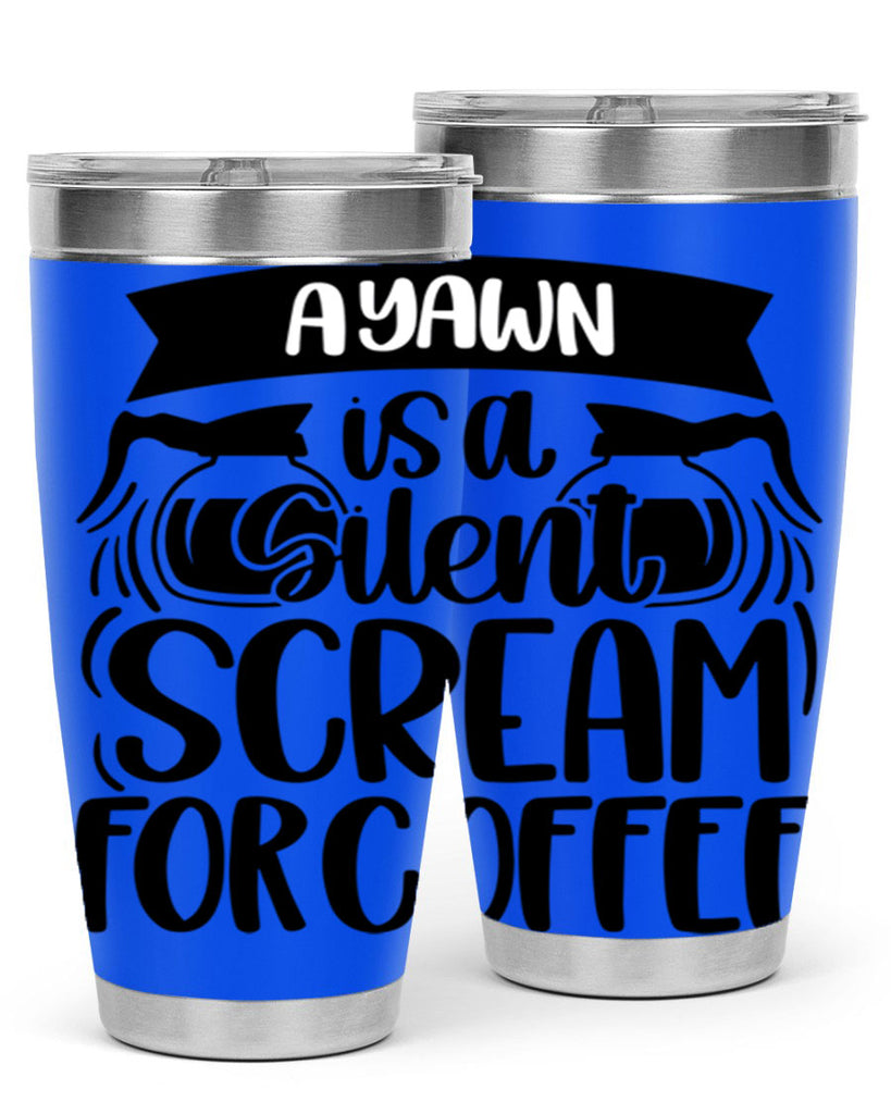 a yawn is a silent scream 190#- coffee- Tumbler