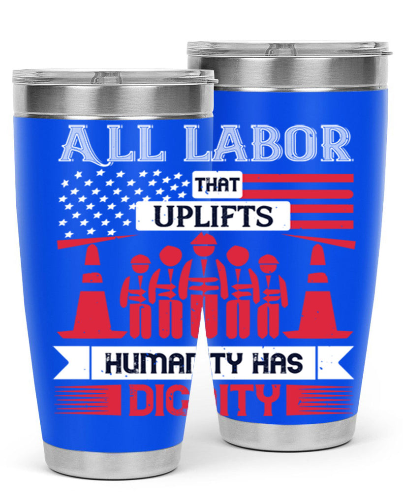 all labor that uplifts humanity has dignity 46#- labor day- Tumbler