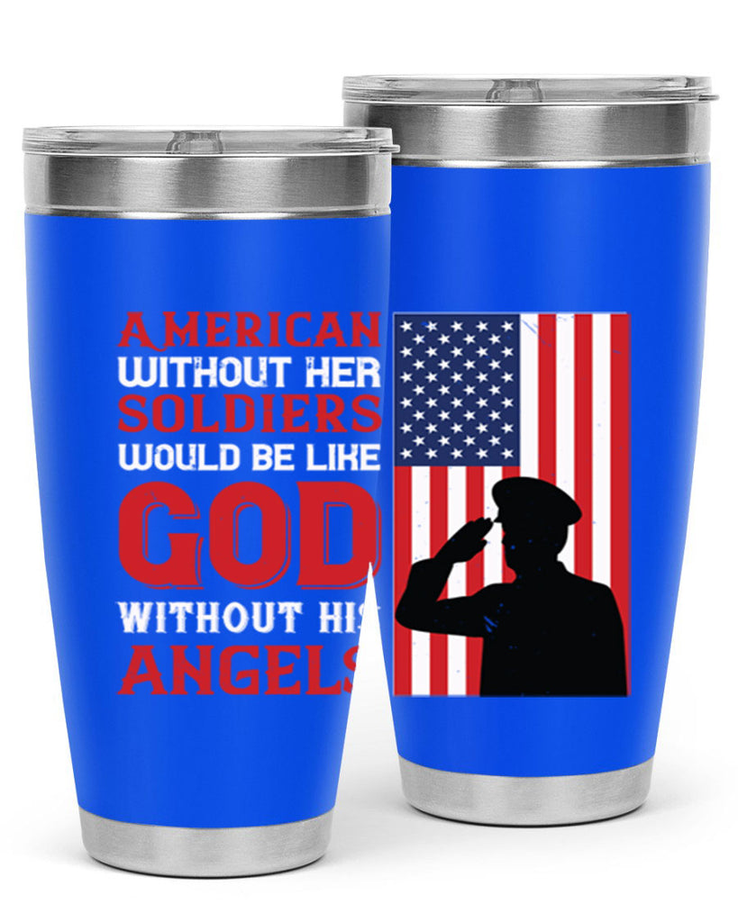 american without her soldiers would be like god without his angels 80#- Veterns Day- Tumbler