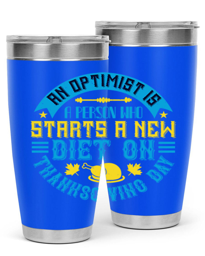 an optimist is a person who starts a new diet on thanksgiving day 50#- thanksgiving- Tumbler
