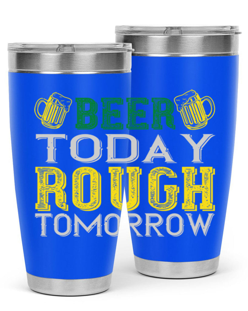 beer today rough tomorrow Style 142#- St Patricks Day- Tumbler
