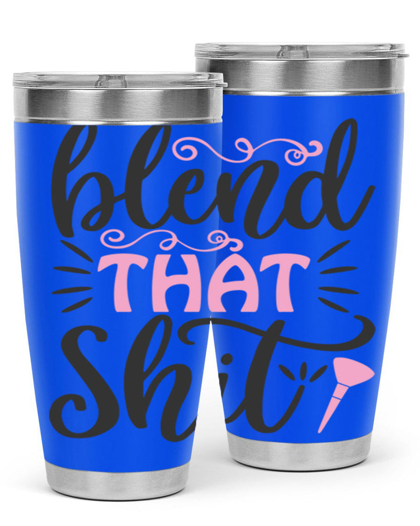 blend that shit Style 161#- make up- Tumbler