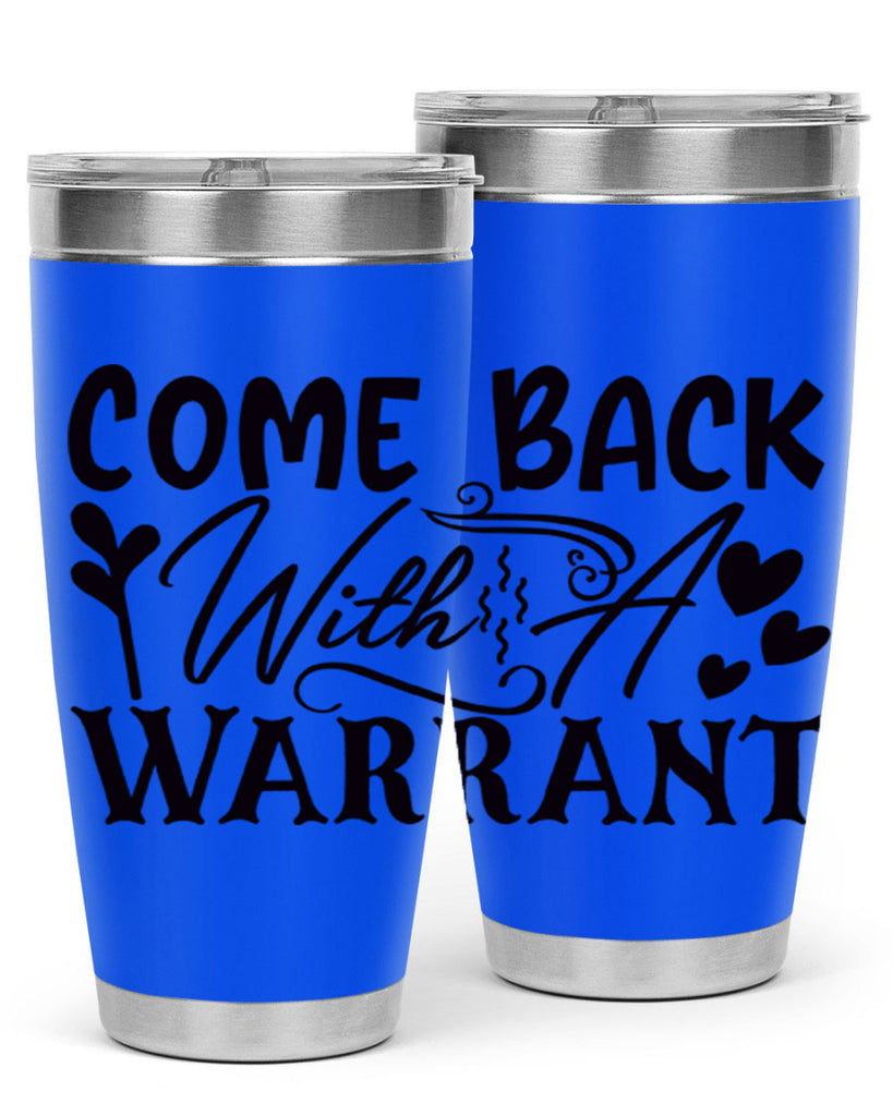 come back with a warrant 81#- home- Tumbler