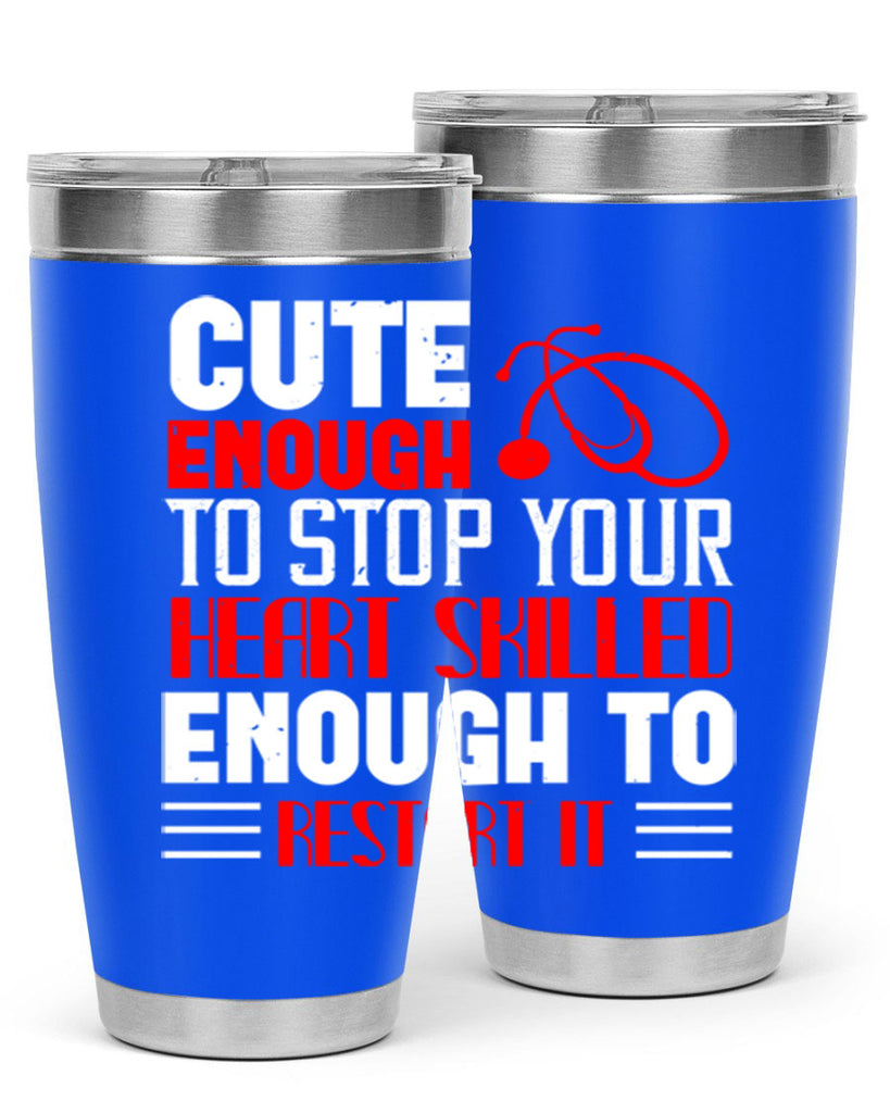 cute enough to stop your Style 236#- nurse- tumbler