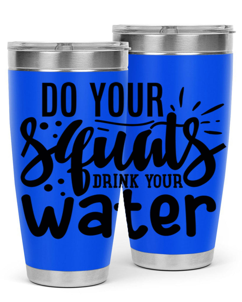 do your squats drink your water 48#- gym- Tumbler