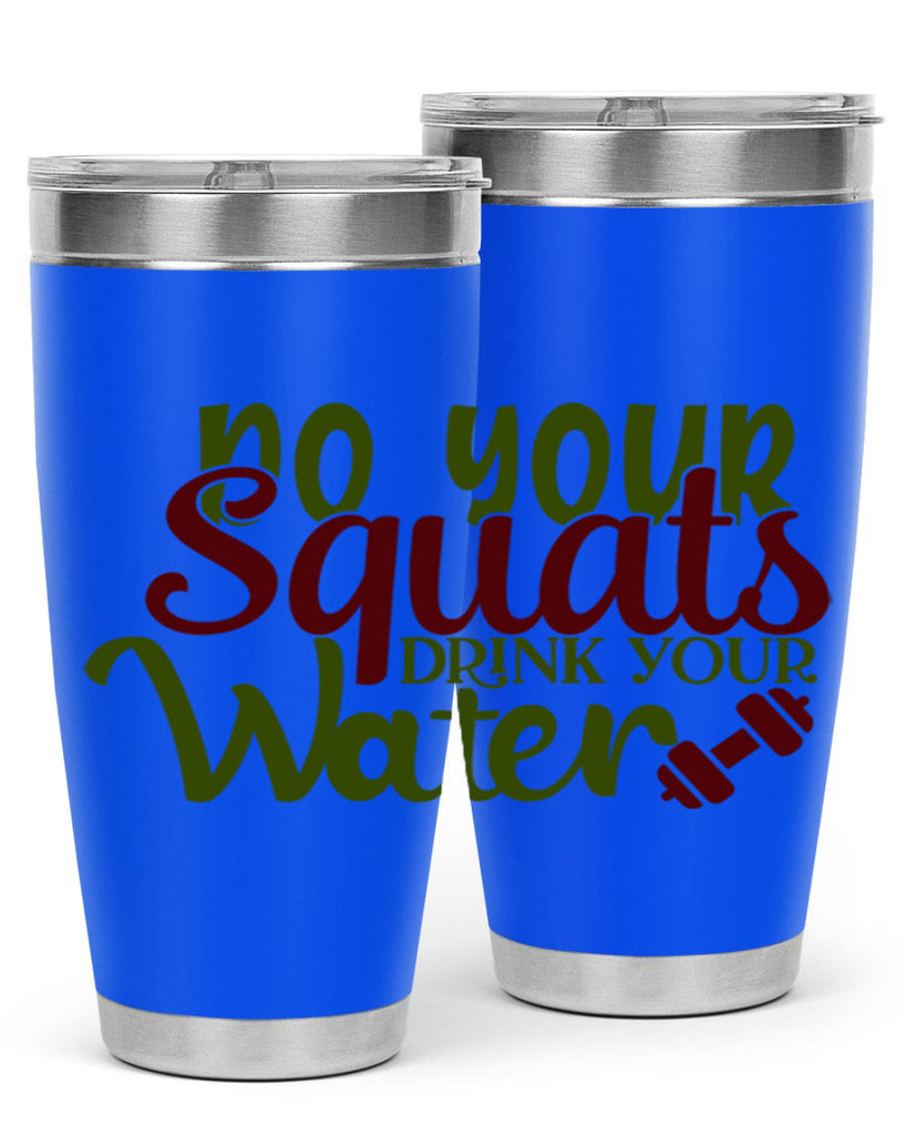 do your squats drink your water 49#- gym- Tumbler