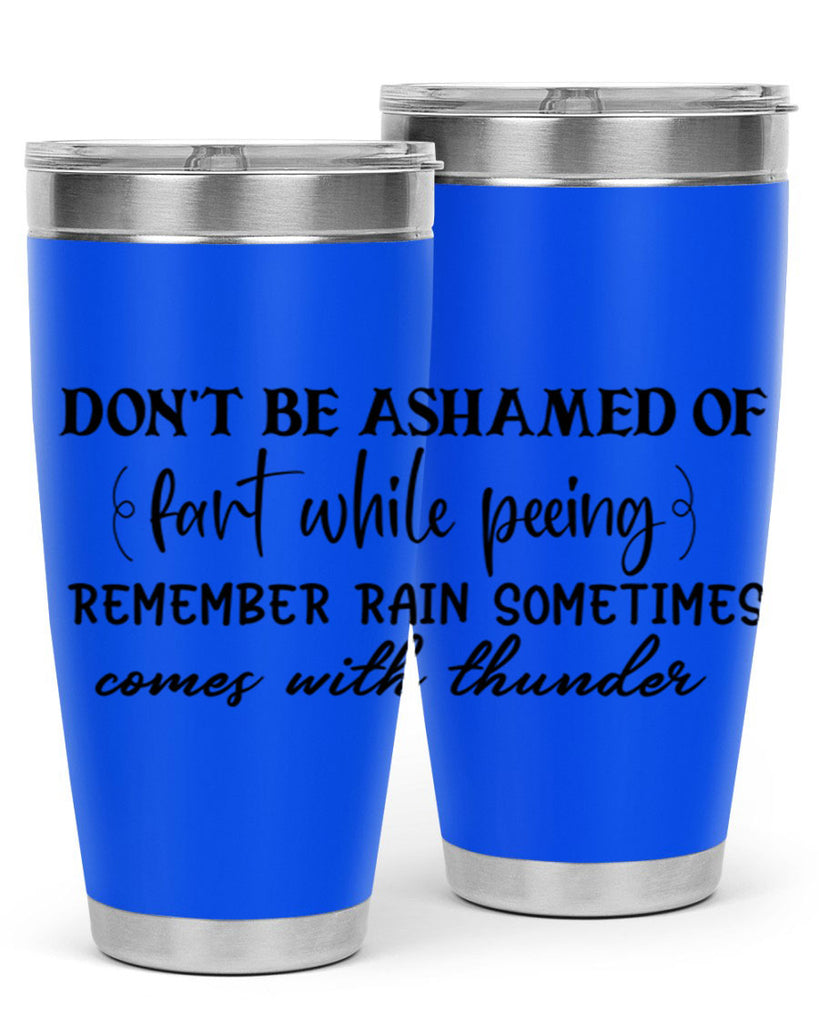 dont be ashamed of fart while peeing remember rain sometimes comes with thunder 84#- bathroom- Tumbler