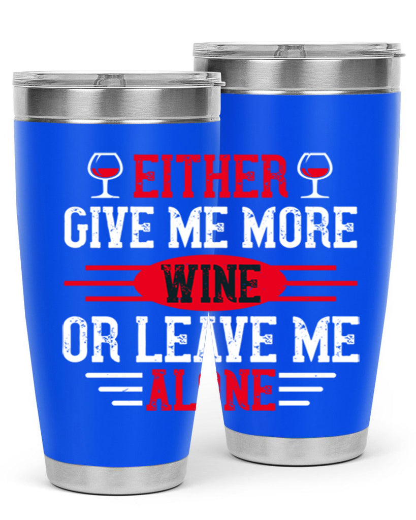either give me more wine or leave me alone 87#- wine- Tumbler