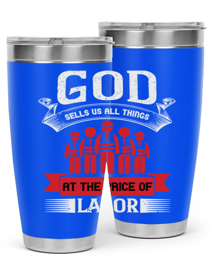 god sells us all things at the price of labor 40#- labor day- Tumbler