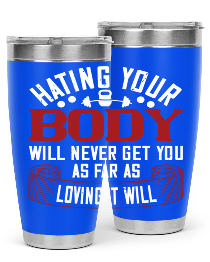hating your body will naver get you as far as loving it will 93#- gym- Tumbler