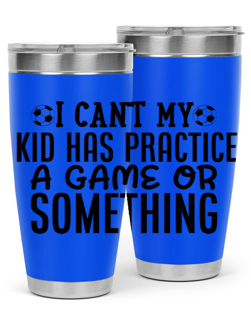 i cant my kid has practice a game or something 2283#- softball- Tumbler