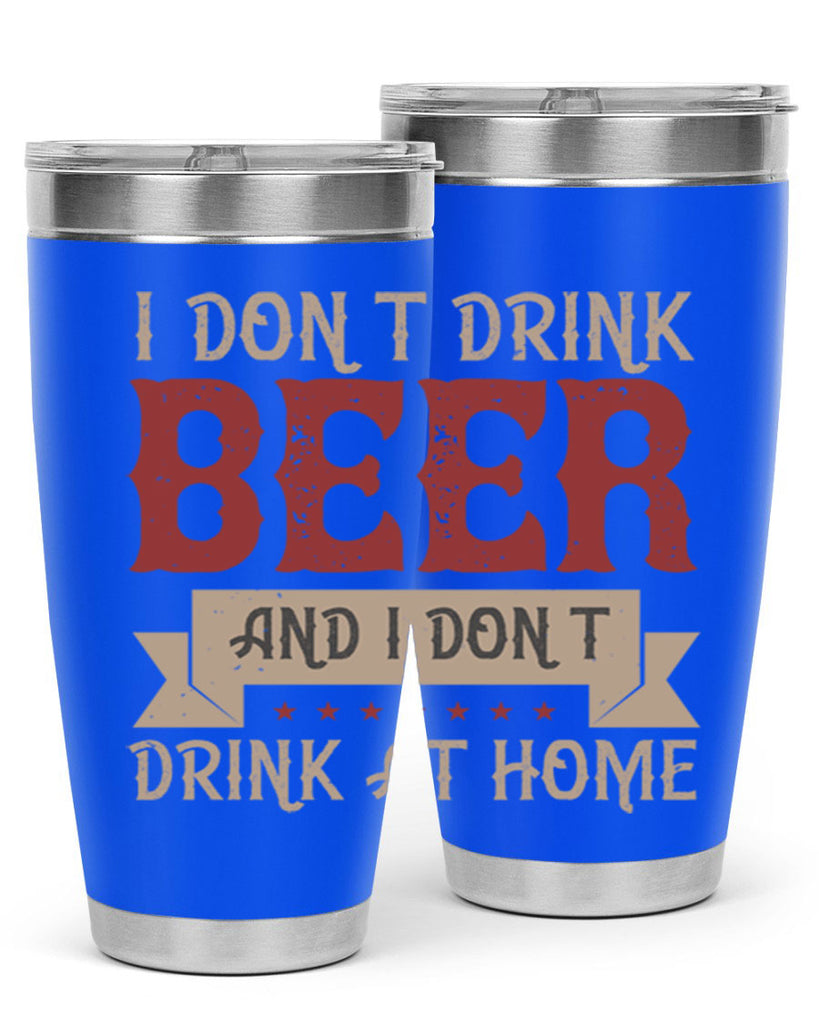 i dont drink beer and i dont drink at home 83#- beer- Tumbler
