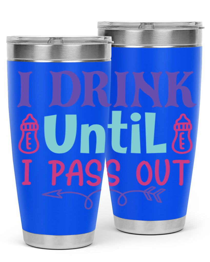 i drink until i pass out Style 257#- baby- tumbler