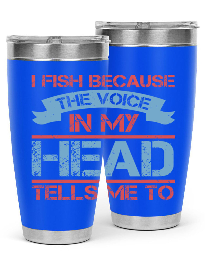 i fish because the voice in my head tells me to 257#- fishing- Tumbler