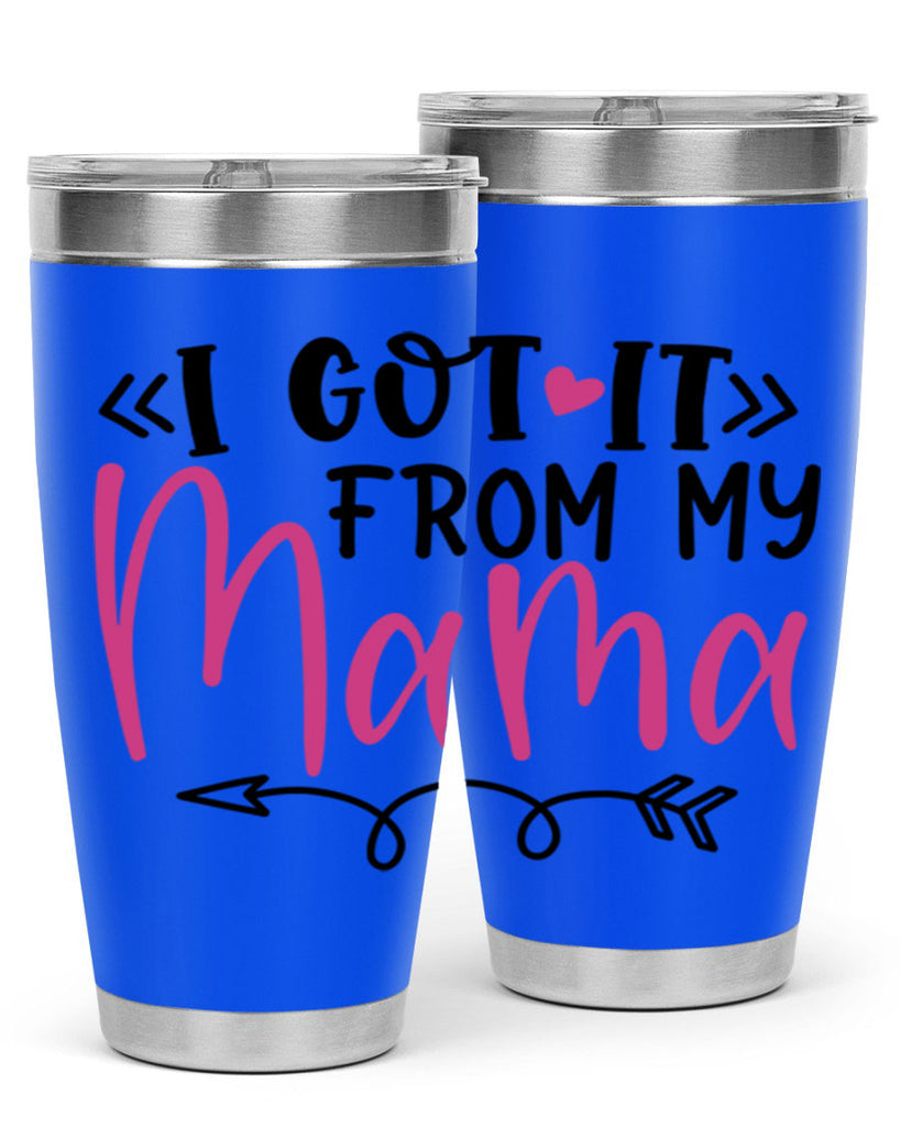 i got it from my mama Style 253#- baby- tumbler
