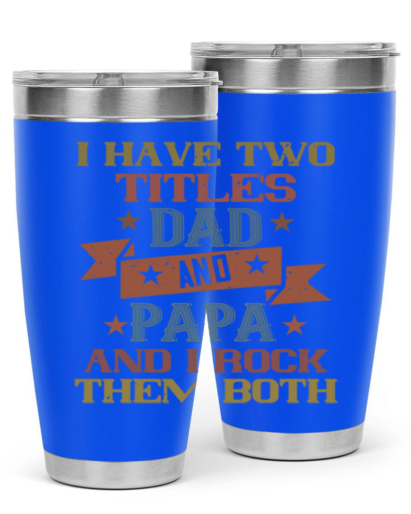 i have two titles dad and papa and i rock 40#- grandpa - papa- Tumbler