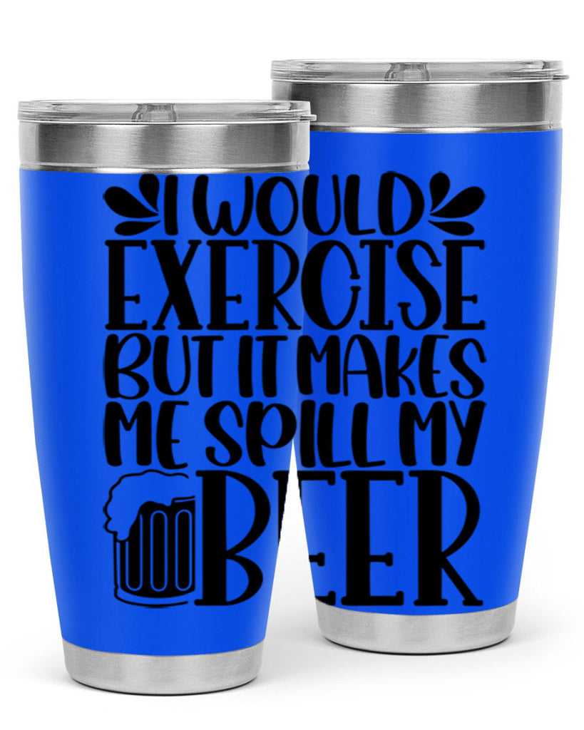 i would exercise but it makes 33#- beer- Tumbler