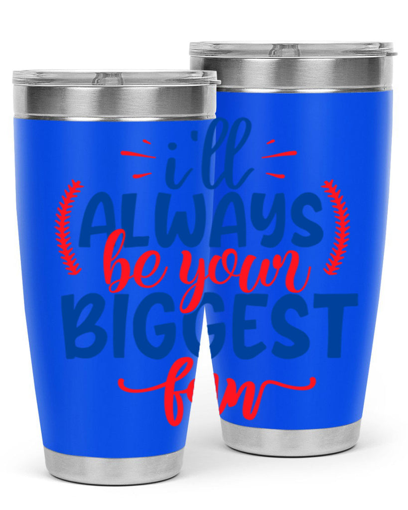 ill always be your biggest fan 2073#- baseball- Tumbler