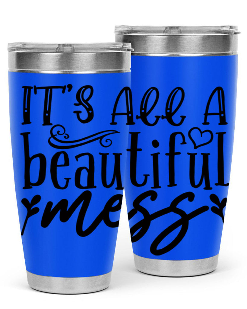 its all a beautiful mess 98#- home- Tumbler