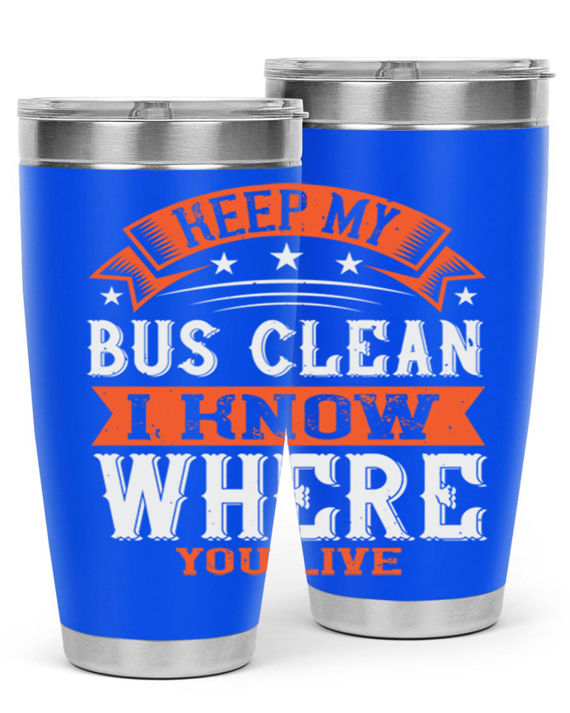 keep my bus clean i know where you live Style 22#- bus driver- tumbler