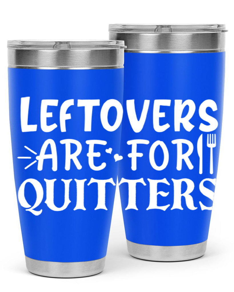 leftovers are for quitters 27#- kitchen- Tumbler