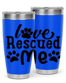 love rescued me Style 72#- dog- Tumbler