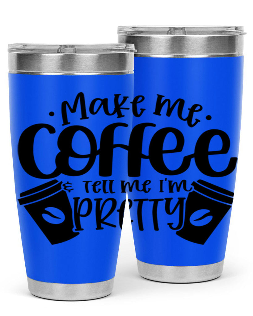 make me tell me im pretty 1#- drinking- Tumbler