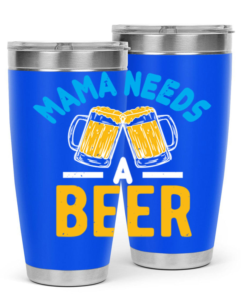 mama needs a beer 61#- beer- Tumbler