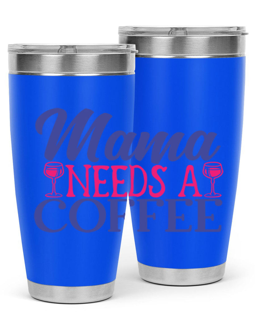 mama needs a coffee 385#- mom- Tumbler
